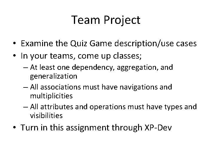 Team Project • Examine the Quiz Game description/use cases • In your teams, come