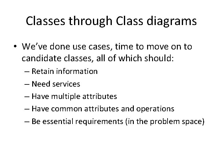 Classes through Class diagrams • We’ve done use cases, time to move on to