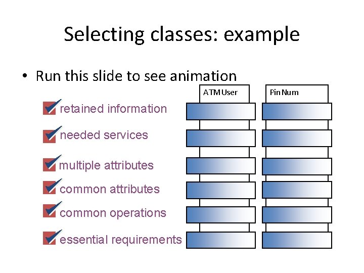 Selecting classes: example • Run this slide to see animation ATMUser Pin. Num retained