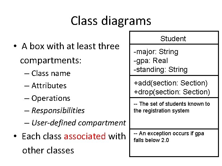 Class diagrams • A box with at least three compartments: Student -major: String -gpa: