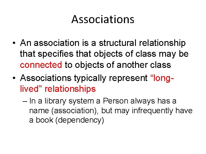 Associations • An association is a structural relationship that specifies that objects of class