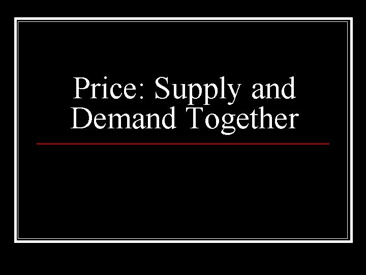 Price: Supply and Demand Together 