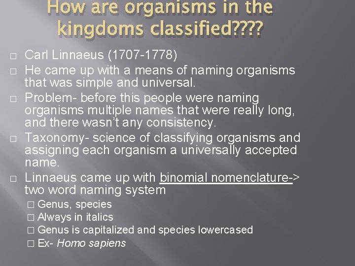 How are organisms in the kingdoms classified? ? � � � Carl Linnaeus (1707