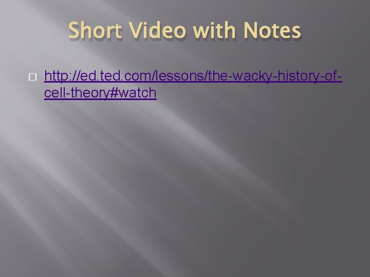 Short Video with Notes � http: //ed. ted. com/lessons/the-wacky-history-ofcell-theory#watch 