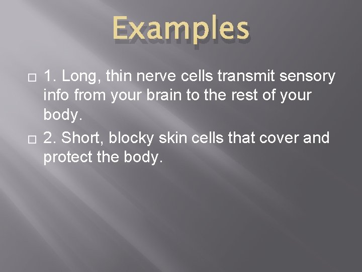 Examples � � 1. Long, thin nerve cells transmit sensory info from your brain