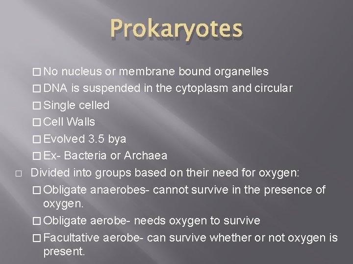 Prokaryotes � No � nucleus or membrane bound organelles � DNA is suspended in