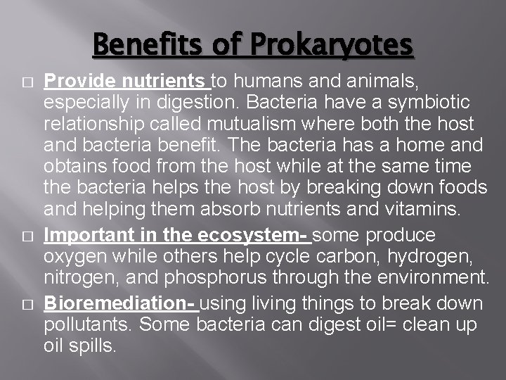 Benefits of Prokaryotes � � � Provide nutrients to humans and animals, especially in