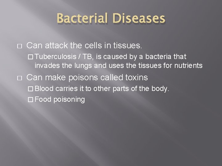 Bacterial Diseases � Can attack the cells in tissues. � Tuberculosis / TB, is