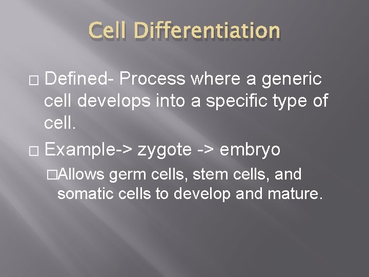 Cell Differentiation Defined- Process where a generic cell develops into a specific type of