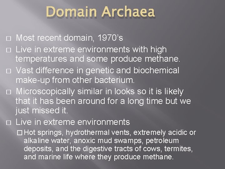 Domain Archaea � � � Most recent domain, 1970’s Live in extreme environments with
