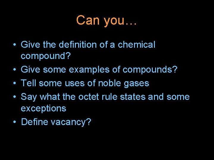 Can you… • Give the definition of a chemical compound? • Give some examples