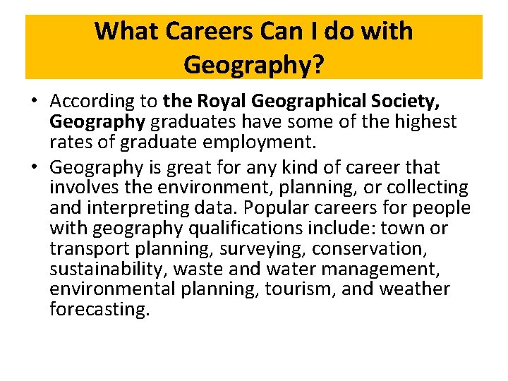What Careers Can I do with Geography? • According to the Royal Geographical Society,