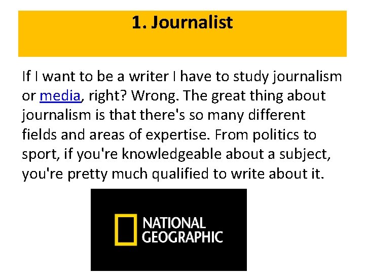 1. Journalist If I want to be a writer I have to study journalism