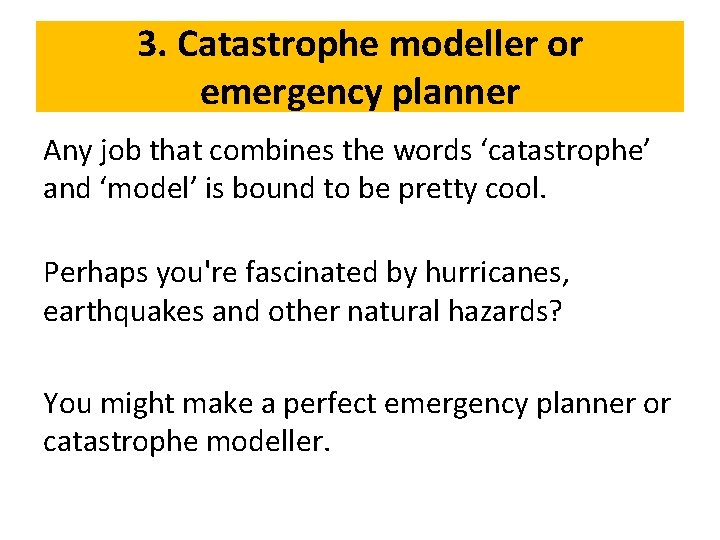 3. Catastrophe modeller or emergency planner Any job that combines the words ‘catastrophe’ and