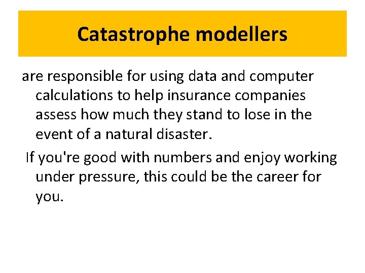 Catastrophe modellers are responsible for using data and computer calculations to help insurance companies