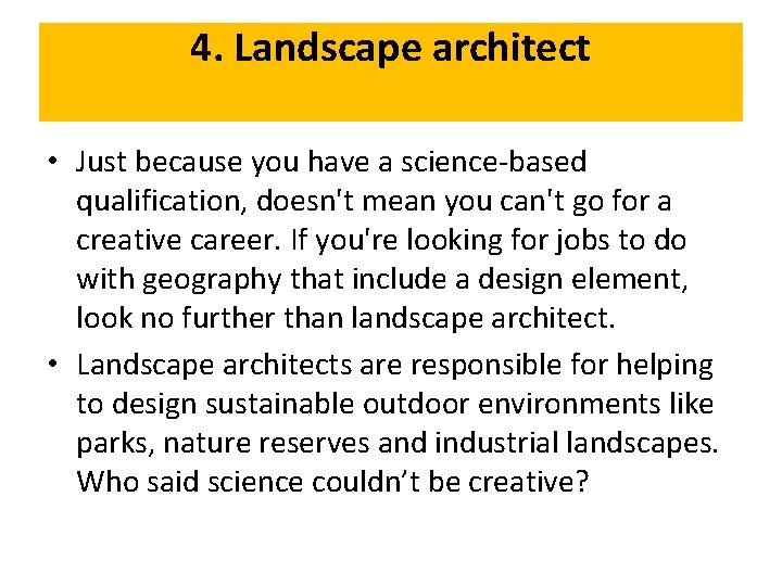 4. Landscape architect • Just because you have a science-based qualification, doesn't mean you