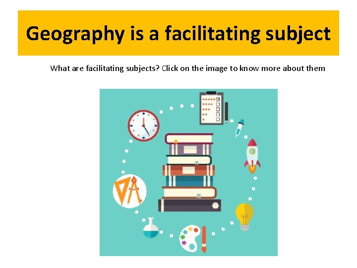 Geography is a facilitating subject What are facilitating subjects? Click on the image to