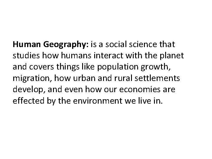 Human Geography: is a social science that studies how humans interact with the planet