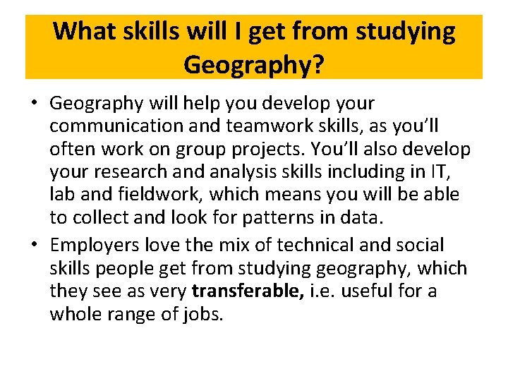 What skills will I get from studying Geography? • Geography will help you develop