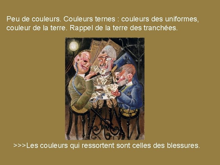 Peu de couleurs. Couleurs ternes : couleurs des uniformes, couleur de la terre. Rappel