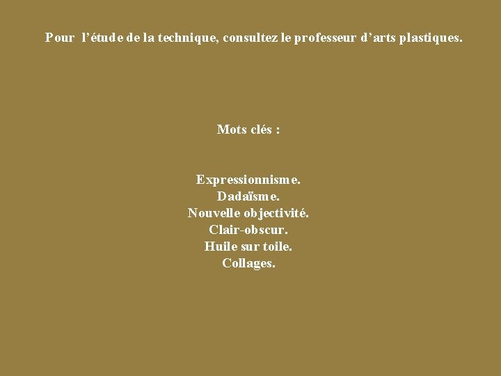 Pour l’étude de la technique, consultez le professeur d’arts plastiques. Mots clés : Expressionnisme.