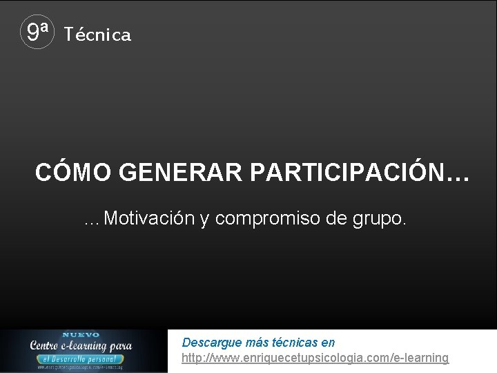 9ª Técnica CÓMO GENERAR PARTICIPACIÓN… …Motivación y compromiso de grupo. Descargue más técnicas en