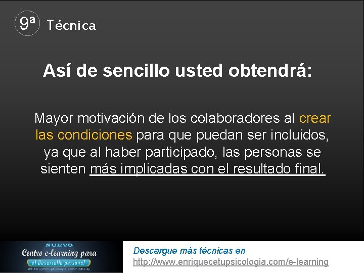 9ª Técnica Así de sencillo usted obtendrá: Mayor motivación de los colaboradores al crear