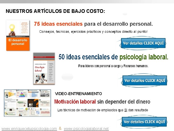 NUESTROS ARTÍCULOS DE BAJO COSTO: Vi VIDEO-ENTRENAMIENTO www. enriquecetupsicologia. com & www. psicologialaboral. net