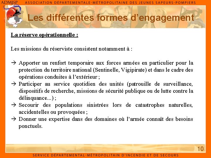 Les différentes formes d’engagement La réserve opérationnelle : Les missions du réserviste consistent notamment