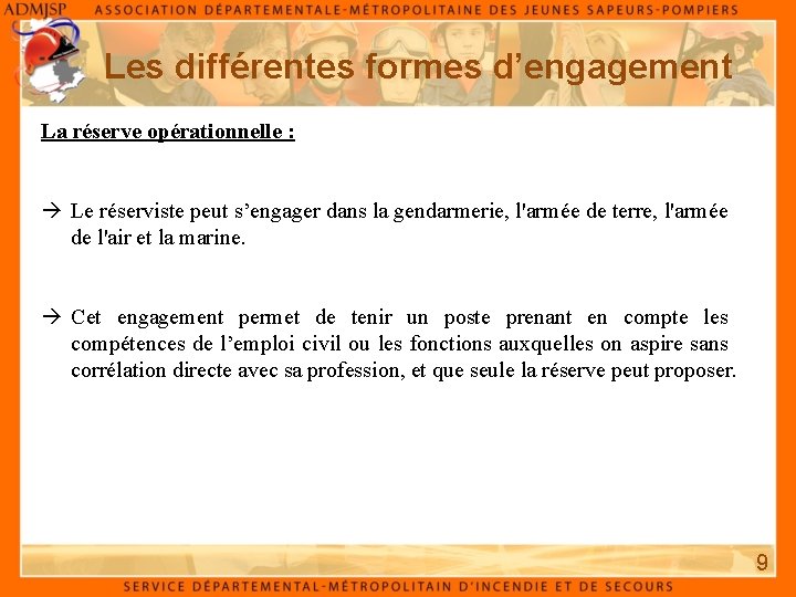 Les différentes formes d’engagement La réserve opérationnelle : à Le réserviste peut s’engager dans