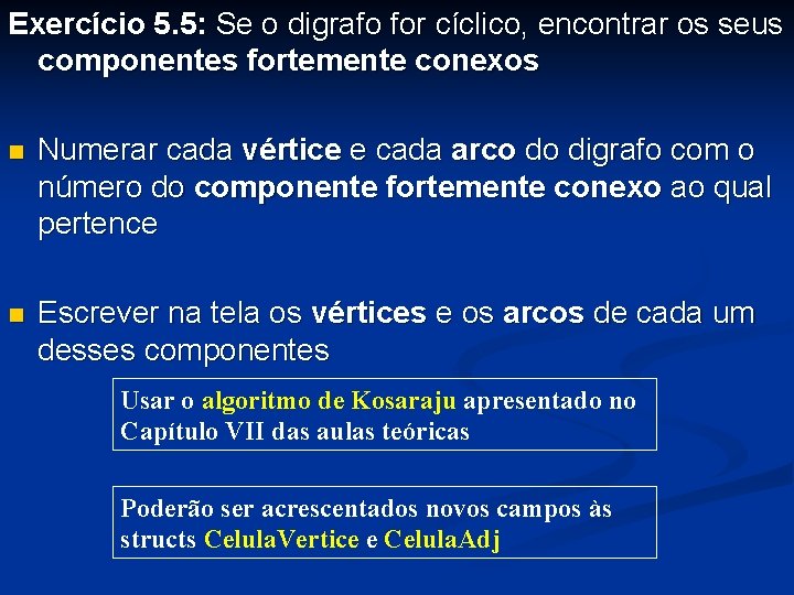 Exercício 5. 5: Se o digrafo for cíclico, encontrar os seus componentes fortemente conexos