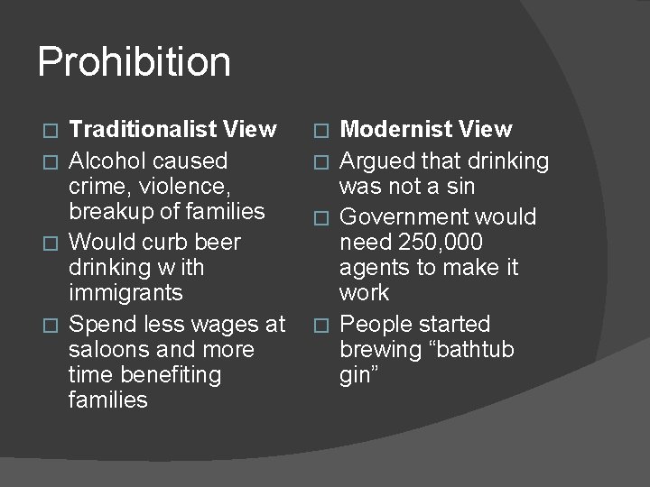 Prohibition Traditionalist View � Alcohol caused crime, violence, breakup of families � Would curb