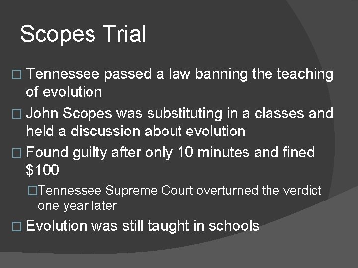 Scopes Trial � Tennessee passed a law banning the teaching of evolution � John