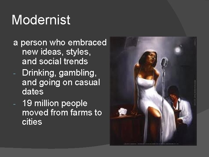 Modernist a person who embraced new ideas, styles, and social trends - Drinking, gambling,