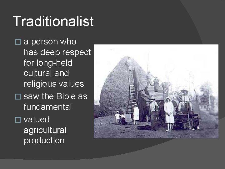 Traditionalist a person who has deep respect for long-held cultural and religious values �