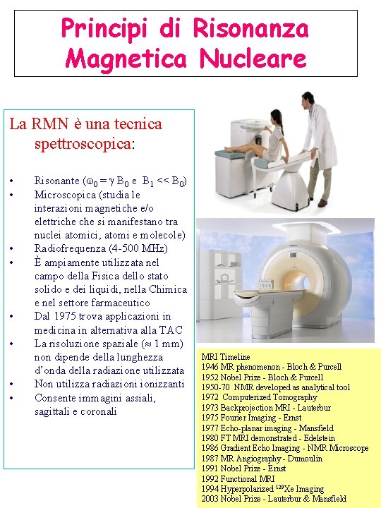 Principi di Risonanza Magnetica Nucleare La RMN è una tecnica spettroscopica: • • Risonante