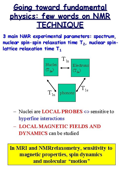 Going toward fundamental physics: few words on NMR TECHNIQUE 3 main NMR experimental parameters: