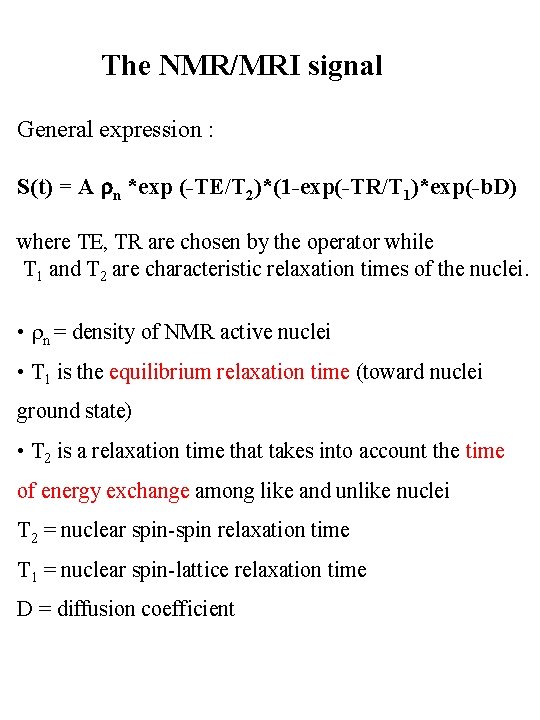 The NMR/MRI signal General expression : S(t) = A n *exp (-TE/T 2)*(1 -exp(-TR/T