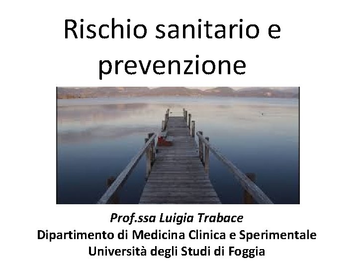 Rischio sanitario e prevenzione Prof. ssa Luigia Trabace Dipartimento di Medicina Clinica e Sperimentale