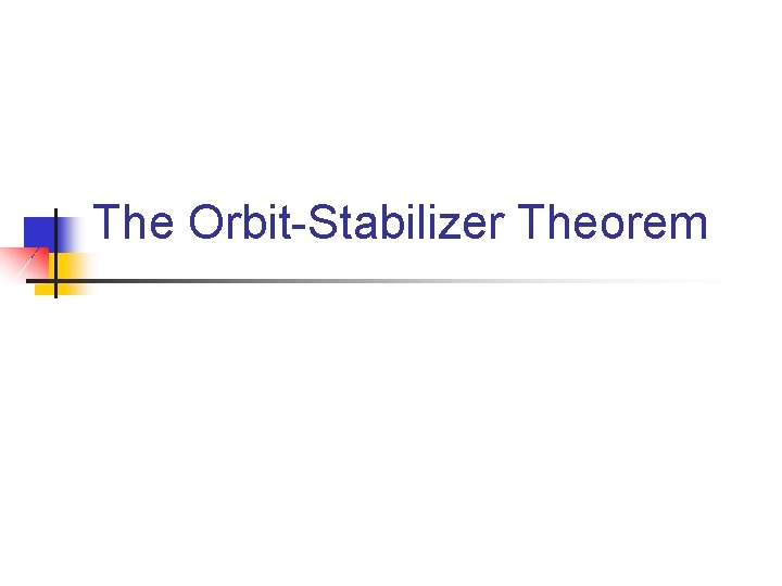 The Orbit-Stabilizer Theorem 
