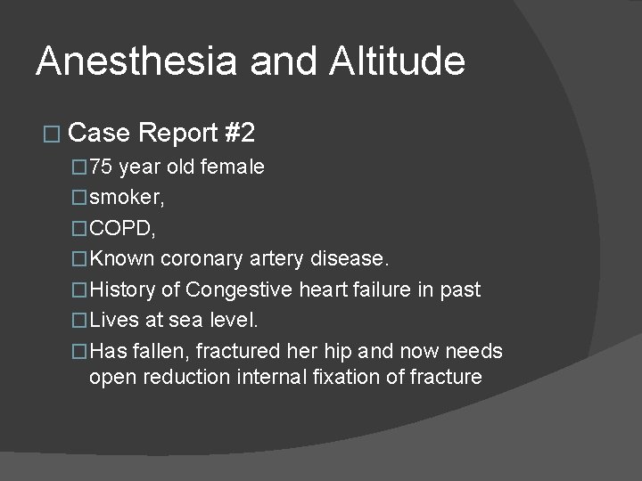 Anesthesia and Altitude � Case Report #2 � 75 year old female �smoker, �COPD,