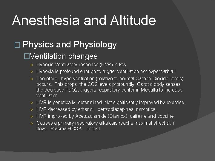 Anesthesia and Altitude � Physics and Physiology �Ventilation changes ○ Hypoxic Ventilatory response (HVR)