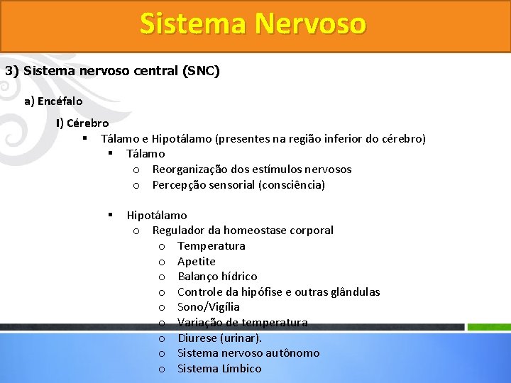 Sistema Nervoso 3) Sistema nervoso central (SNC) a) Encéfalo I) Cérebro § Tálamo e