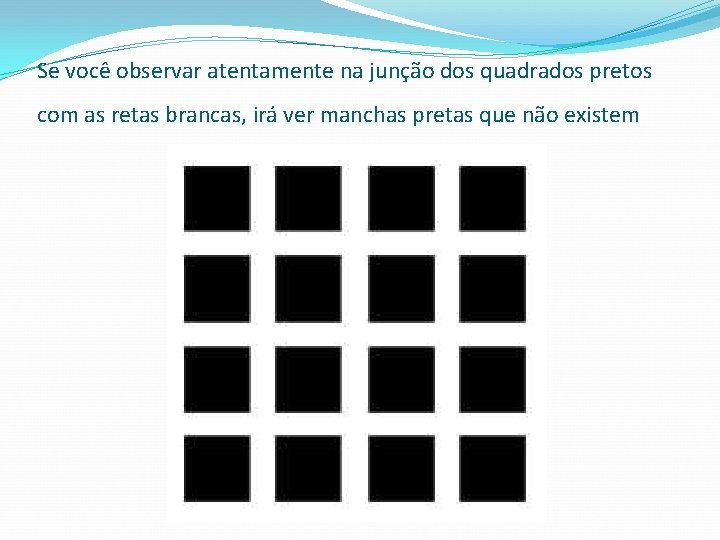 Se você observar atentamente na junção dos quadrados pretos com as retas brancas, irá