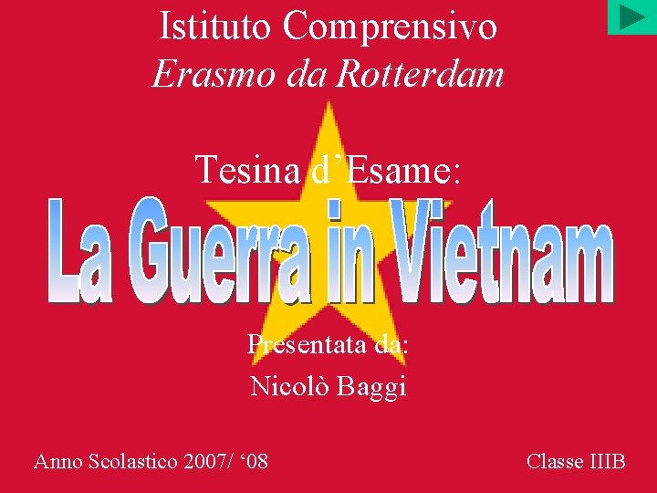 Istituto Comprensivo Erasmo da Rotterdam Tesina d’Esame: Presentata da: Nicolò Baggi Anno Scolastico 2007/