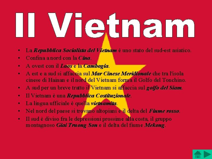  • • • La Repubblica Socialista del Vietnam è uno stato del sud-est