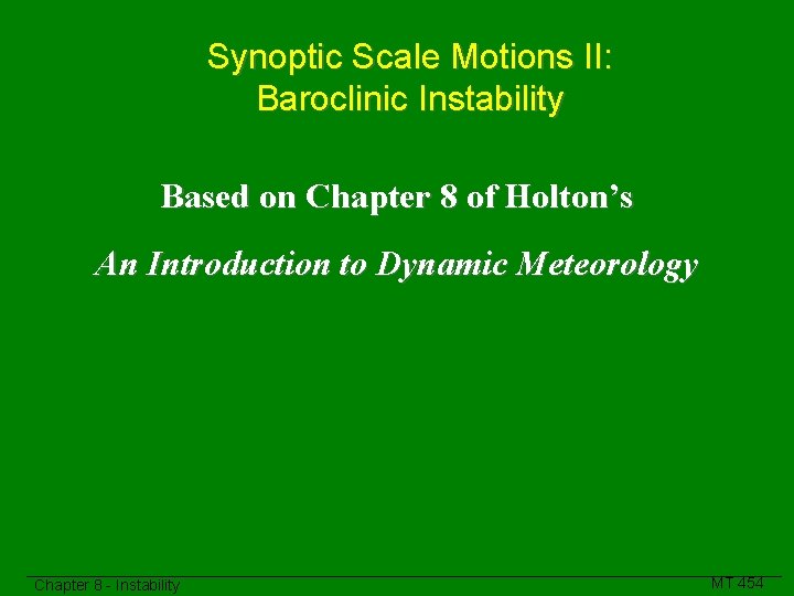 Synoptic Scale Motions II: Baroclinic Instability Based on Chapter 8 of Holton’s An Introduction