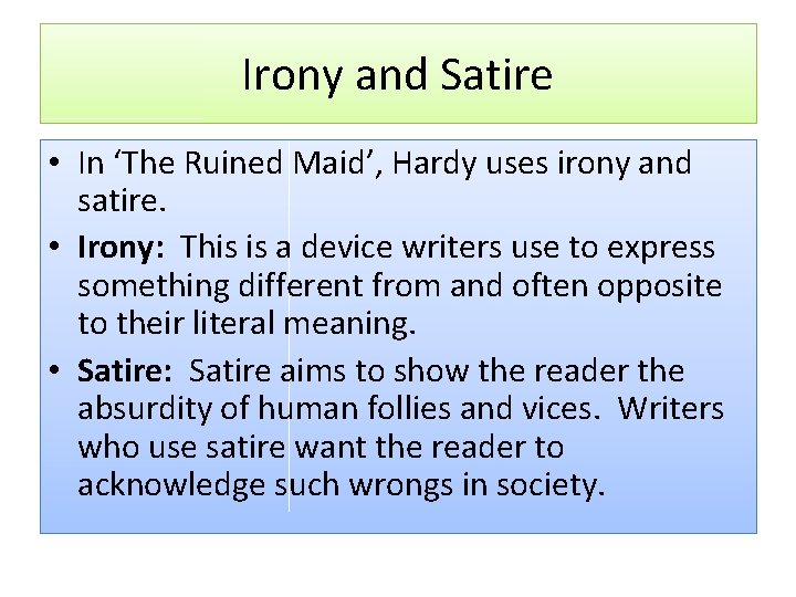 Irony and Satire • In ‘The Ruined Maid’, Hardy uses irony and satire. •