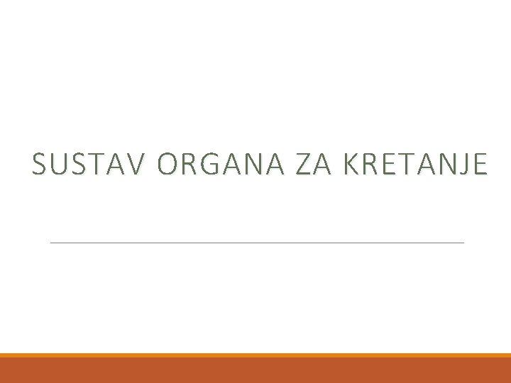 SUSTAV ORGANA ZA KRETANJE 