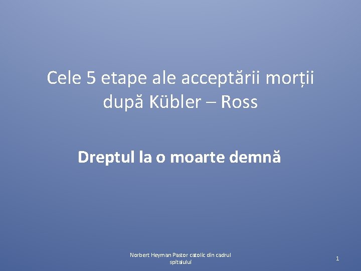 Cele 5 etape ale acceptării morții după Kübler – Ross Dreptul la o moarte